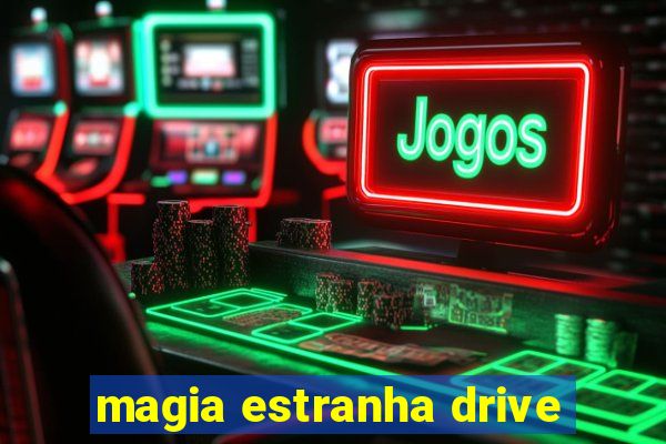 magia estranha drive